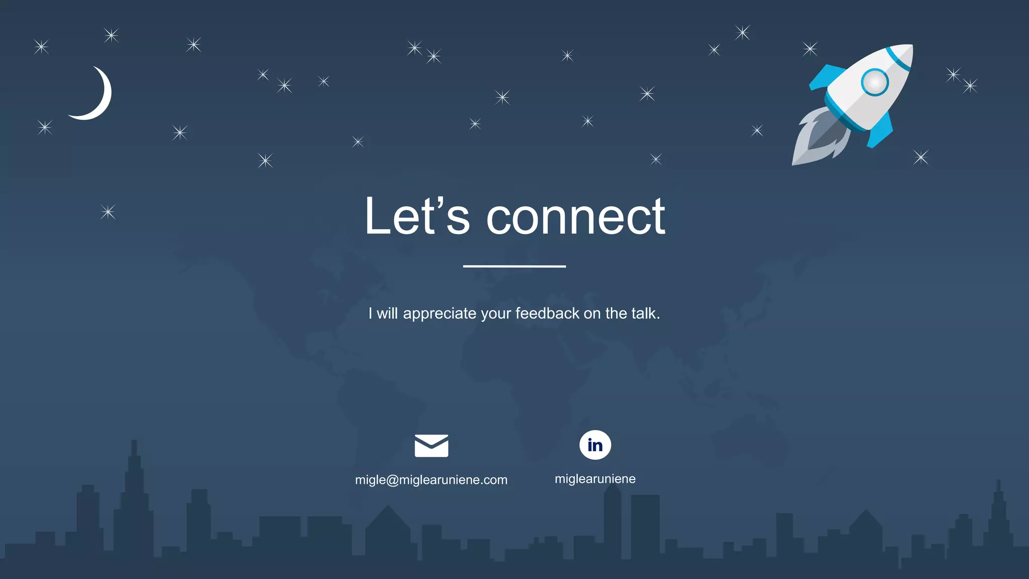 Let’s connect
I will appreciate your feedback on the talk.
migle@miglearuniene.com miglearuniene
 