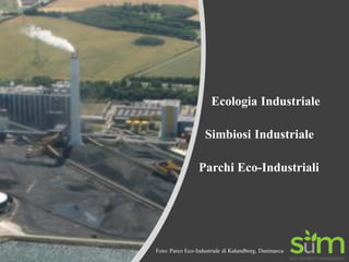 SUSTAINABILITYMANAGEMENT
Ecologia Industriale
Simbiosi Industriale
Parchi Eco-Industriali
Foto: Parco Eco-Industriale di K...