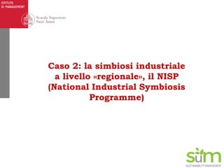SUSTAINABILITYMANAGEMENT
Caso 2: la simbiosi industriale
a livello «regionale», il NISP
(National Industrial Symbiosis
Pro...