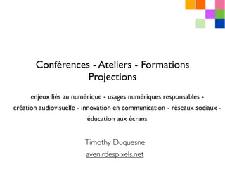 Conférences - Ateliers - Formations
Projections
enjeux liés au numérique - usages numériques responsables -
création audio...