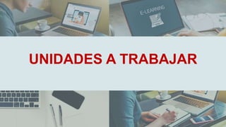 UNIDADES A TRABAJAR
 