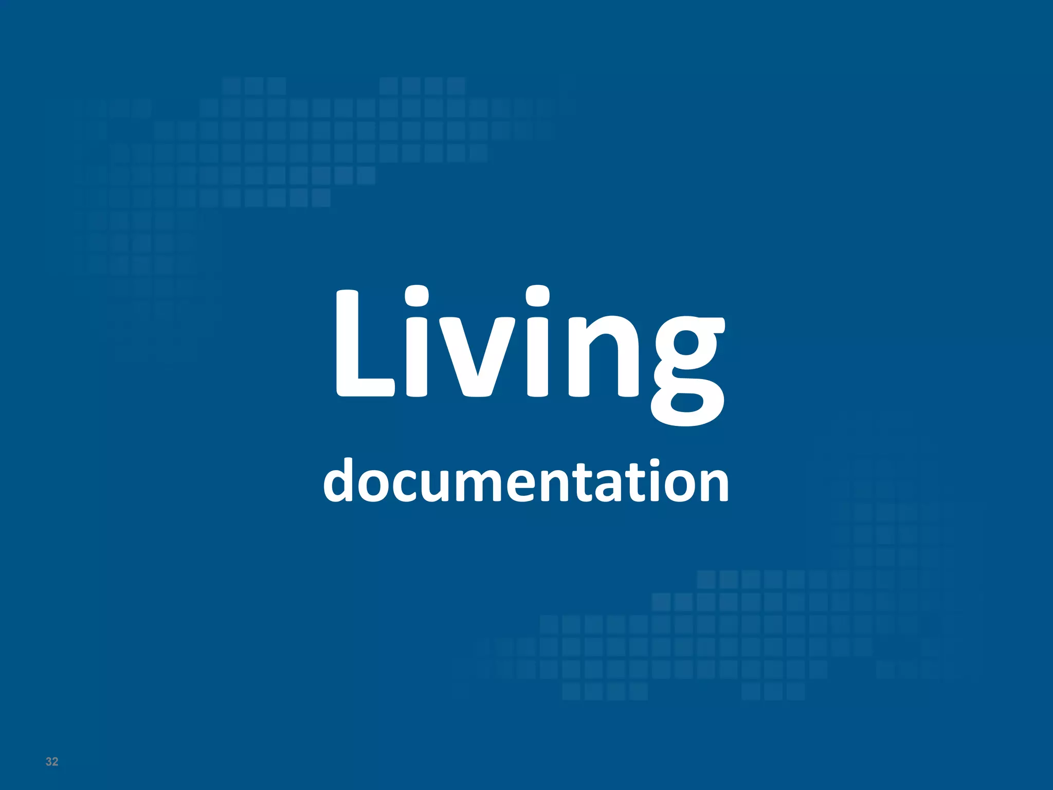 32
Living
documentation
 