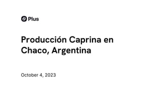 Producción Caprina en
Chaco, Argentina
October 4, 2023
 