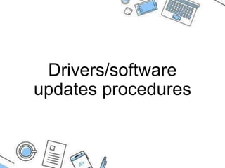 Drivers/software
updates procedures
 