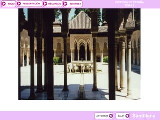 PRESENTACIÓN
                                                         HISTORIA DE ESPAÑA
INICIO                  RECURSOS   INTERNET
                                                               TEMA 2




                                              ANTERIOR    SALIR    Santillana
 