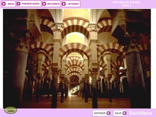 PRESENTACIÓN
                                                         HISTORIA DE ESPAÑA
INICIO                  RECURSOS   INTERNET
                                                               TEMA 2




video
                                              ANTERIOR    SALIR    Santillana
 