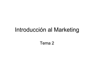 Introducción al Marketing Tema 2 