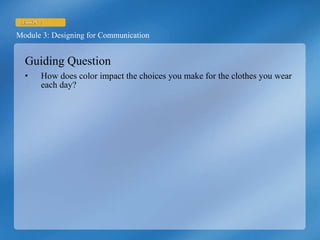 Guiding Question How does color impact the choices you make for the clothes you wear each day? 