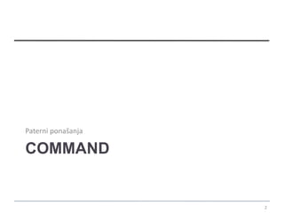 Paterni ponašanja

COMMAND


                    2
 