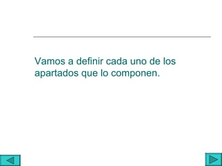 Vamos a definir cada uno de los
apartados que lo componen.
 