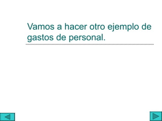Vamos a hacer otro ejemplo de
gastos de personal.
 