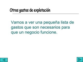 Vamos a ver una pequeña lista de
gastos que son necesarios para
que un negocio funcione.
 