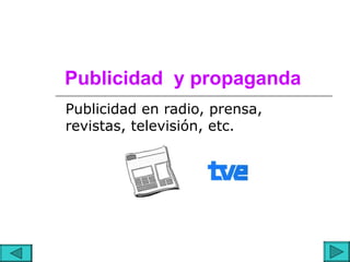 Publicidad y propaganda
Publicidad en radio, prensa,
revistas, televisión, etc.
 
