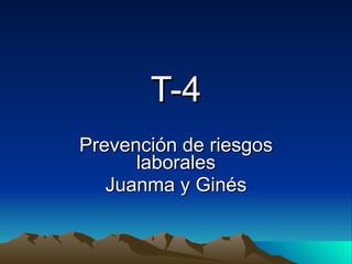 T-4 Prevención de riesgos laborales Juanma y Ginés 