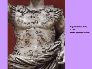       Augusto  Prima Porta . s. I a.C. Museo Vaticano, Roma. 