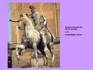 Retrato ecuestre de Marco Aurelio. s. II. Campidoglio, Roma. 