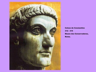Coloso de Constantino 312 - 315 Museo dos Conservadores,  Roma. 