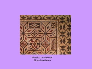 Mosaico ornamental. Opus tesellatum 