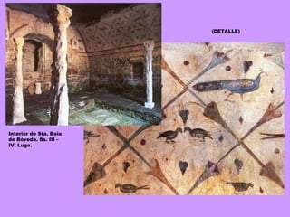 Interior de Sta. Baia de Bóveda. Ss. III – IV. Lugo. (DETALLE) 