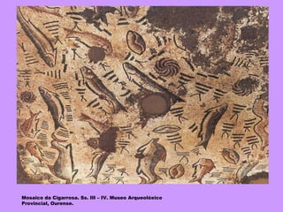 Mosaico da Cigarrosa. Ss. III – IV. Museo Arqueolóxico Provincial, Ourense. 