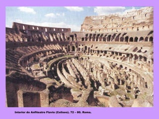 Interior do Anfiteatro Flavio (Coliseo). 72 – 80. Roma. 
