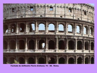 Fachada do Anfiteatro Flavio (Coliseo). 72 – 80.  Roma. 