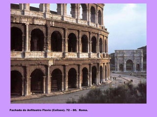 Fachada do Anfiteatro Flavio (Coliseo). 72 – 80.  Roma. 
