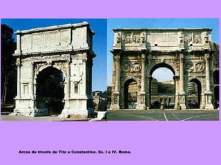 Arcos de triunfo de Tito e Constantino. Ss. I e IV. Roma. 