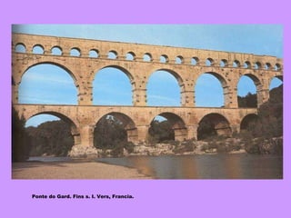 Ponte do Gard. Fins s. I. Vers, Francia. 