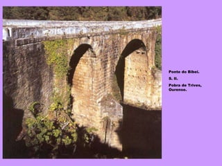 Ponte do Bibei. S. II. Pobra de Trives, Ourense. 