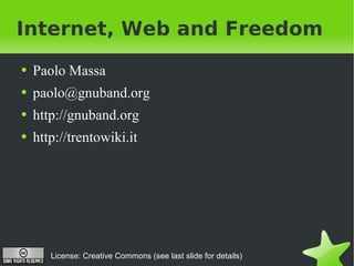 Internet, Web and Freedom ,[object Object],[object Object],[object Object],[object Object],License: Creative Commons (see last slide for details) 