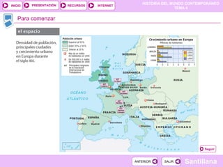 HISTORIA DEL MUNDO CONTEMPORÁNEO
TEMA 4
RECURSOS INTERNET
PRESENTACIÓN
Santillana
INICIO
SALIR
SALIR
ANTERIOR
ANTERIOR
Para comenzar
Seguir
 