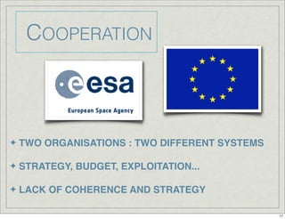 COOPERATION
✦ TWO ORGANISATIONS : TWO DIFFERENT SYSTEMS
✦ STRATEGY, BUDGET, EXPLOITATION...
✦ LACK OF COHERENCE AND STRATEGY
17
 