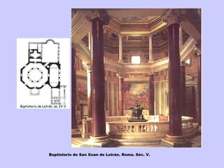 Baptisterio de San Xoan de Letrán. Roma. Séc. V. 