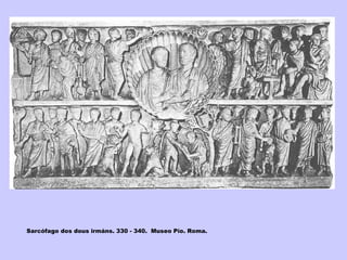 Sarcófago dos dous irmáns. 330 - 340.  Museo Pío. Roma. 