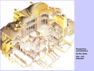 Perspectiva axonométrica de Sta. Sofía. 532 – 537. Istambul. 