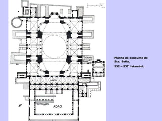 Planta do conxunto de Sta. Sofía. 532 – 537. Istambul. 