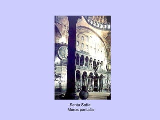 Santa Sofía. Muros pantalla 