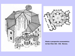 Planta e perspectiva axonométrica de San Vital. 522 – 532.  Rávena. 