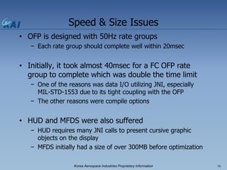 Speed & Size Issues
• OFP is designed with 50Hz rate groups
   − Each rate group should complete well within 20msec


• In...