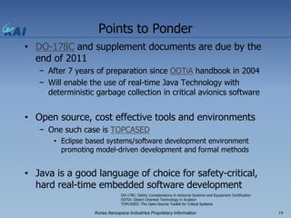 Points to Ponder
• DO-178C and supplement documents are due by the
  end of 2011
   − After 7 years of preparation since O...