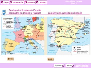 Pérdidas territoriales de España acordadas en Utrecht y Rastadt DOC. 2 DOC. 3 La guerra de sucesión en España 