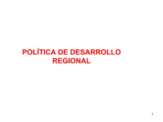 POLÍTICA DE DESARROLLO REGIONAL 