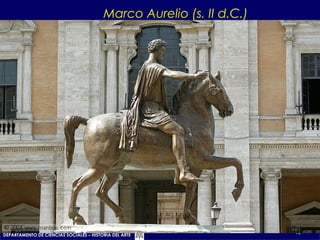 Marco Aurelio (s. II d.C.)
10DEPARTAMENTO DE CIENCIAS SOCIALES – HISTORIA DEL ARTE
 