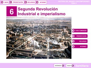 HISTORIA DEL MUNDO CONTEMPORÁNEO
TEMA 6
RECURSOS INTERNETPRESENTACIÓN
Santillana
INICIO
SALIRSALIRANTERIORANTERIOR
6
Segun...