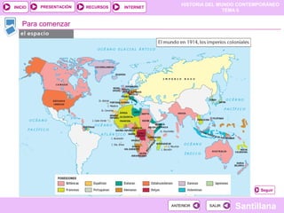 HISTORIA DEL MUNDO CONTEMPORÁNEO
TEMA 6
RECURSOS INTERNETPRESENTACIÓN
Santillana
INICIO
SALIRSALIRANTERIORANTERIOR
Para comenzar
Seguir
 