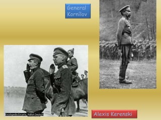 General
Kornílov




           Alexis Kerenski
 