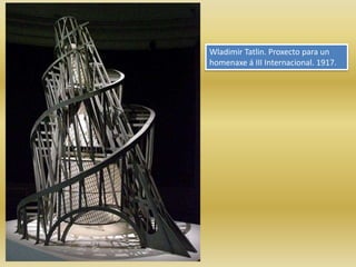 Wladimir Tatlin. Proxecto para un
homenaxe á III Internacional. 1917.
 