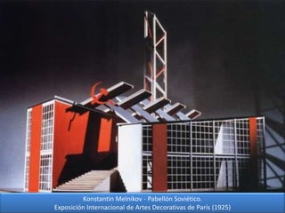 Konstantin Melnikov - Pabellón Soviético.
Exposición Internacional de Artes Decorativas de París (1925)
 