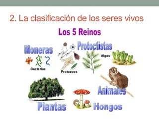 2. La clasificación de los seres vivos
 